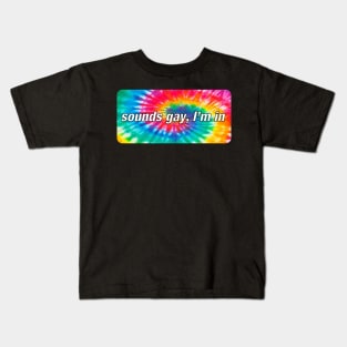 Sounds gay I’m in Kids T-Shirt